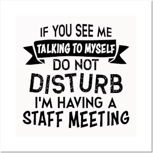 You See Me Talking To Myself Do Not Disturb I'm Having a Staff Meeting Posters and Art